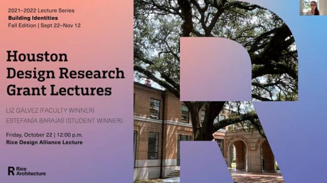 Houston Design Research Grant 2021 Lectures: Liz Gálvez (Faculty Winner) and Estefanía Barajas (Student Winner)