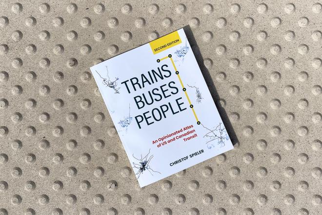 "Trains, Buses, People: An Opinionated Atlas of US and Canadian Transit," by Christof Spieler. Second edition, 2021. Published by Island Press.