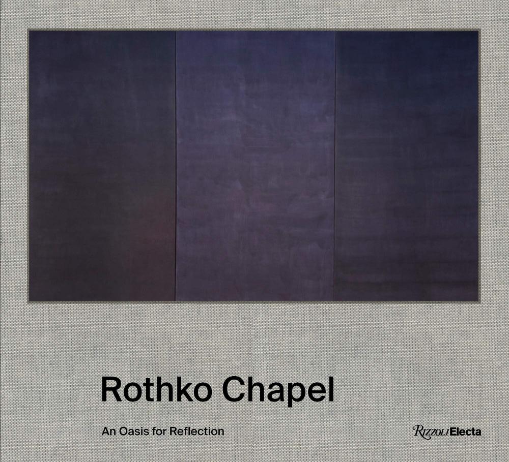 "Rothko Chapel: An Oasis for Reflection," published by Rizzoli Electa.